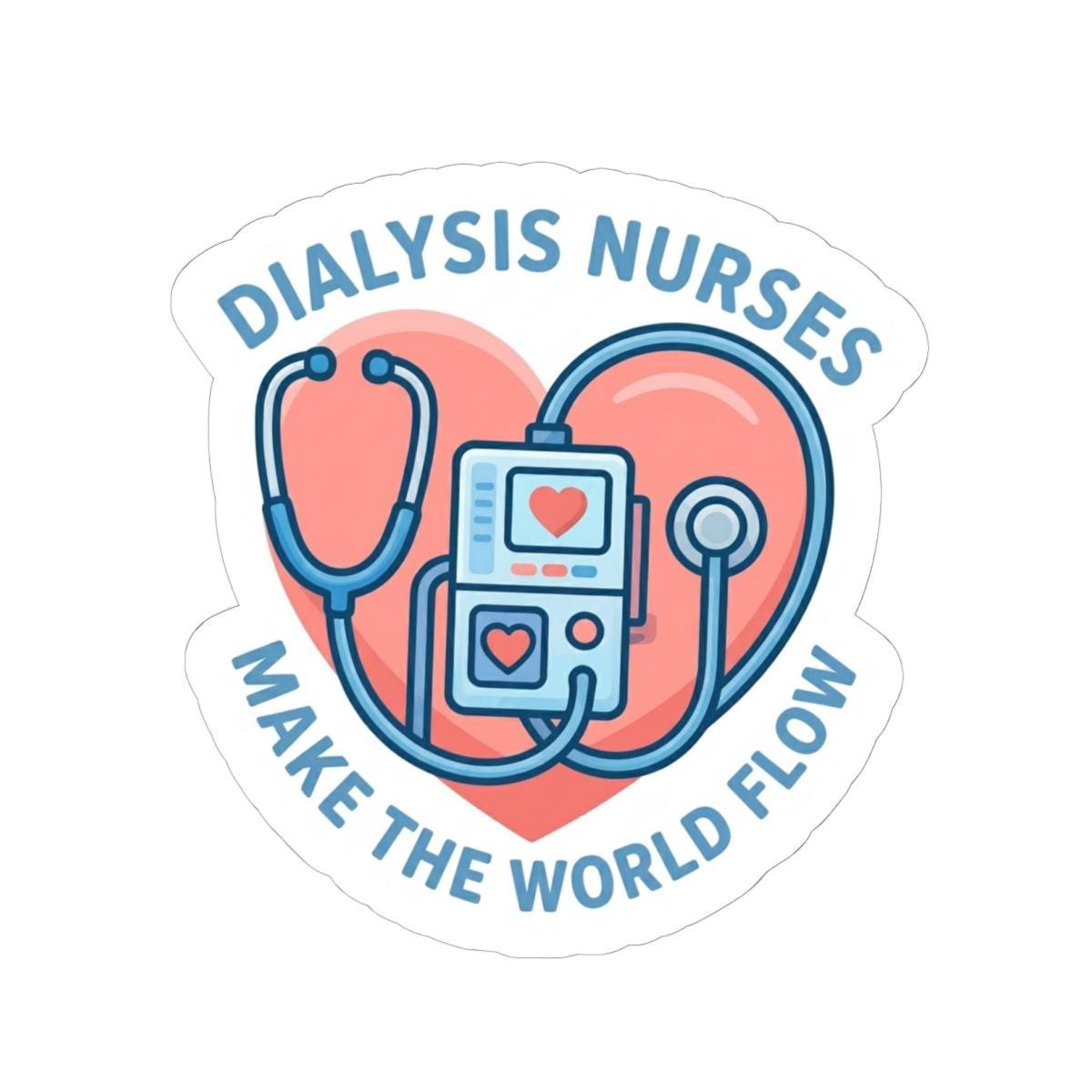 Dialysis Nurses Make the World Flow Sticker | Kiss-Cut Sticker