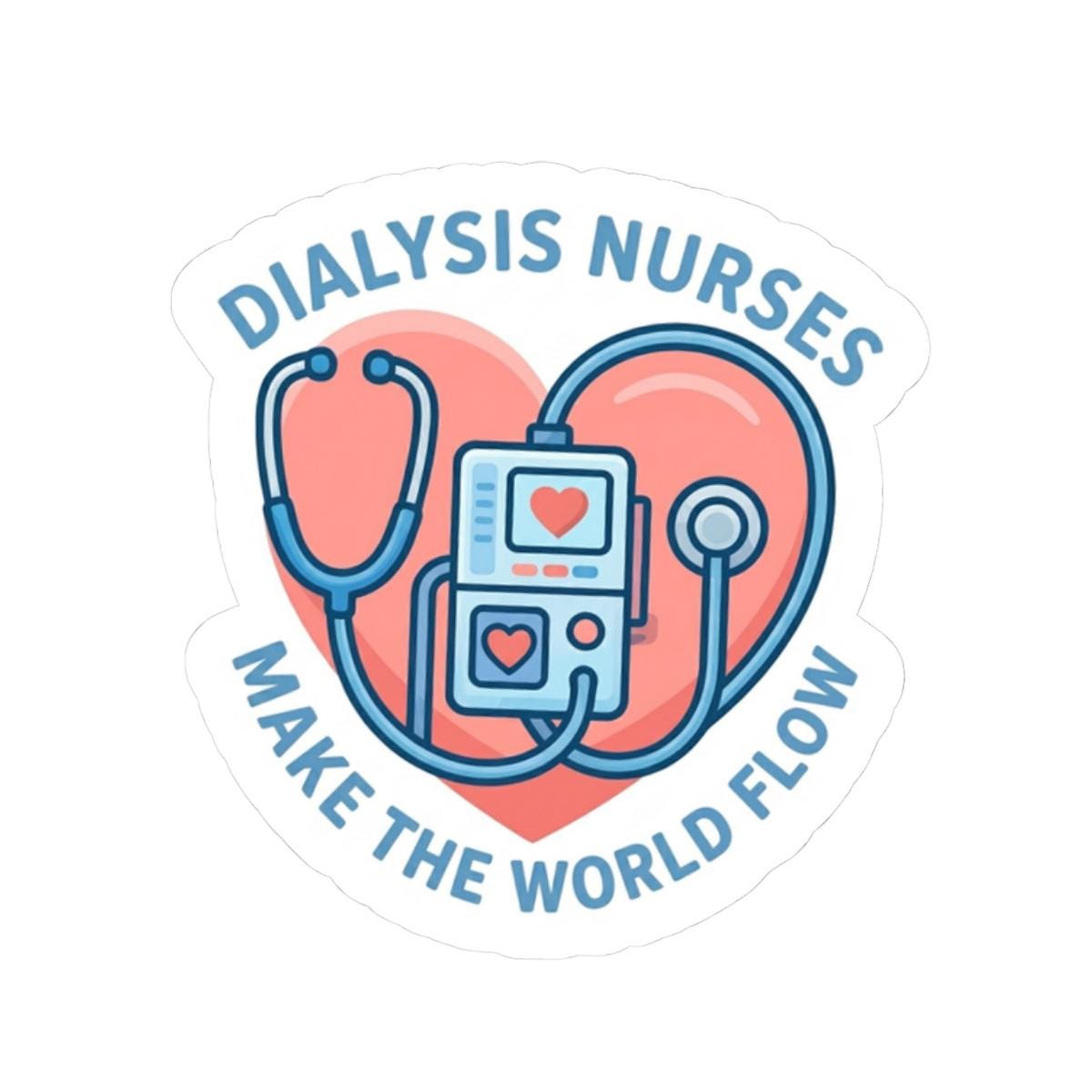 Dialysis Nurses Make the World Flow Sticker | Kiss-Cut Sticker
